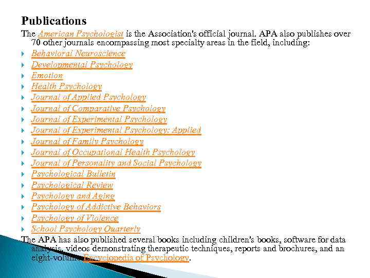Publications The American Psychologist is the Association's official journal. APA also publishes over 70