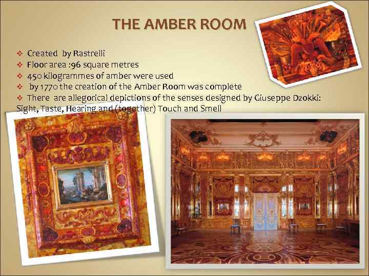 THE AMBER ROOM Created by Rastrelli Floor area : 96 square metres 450 kilogrammes