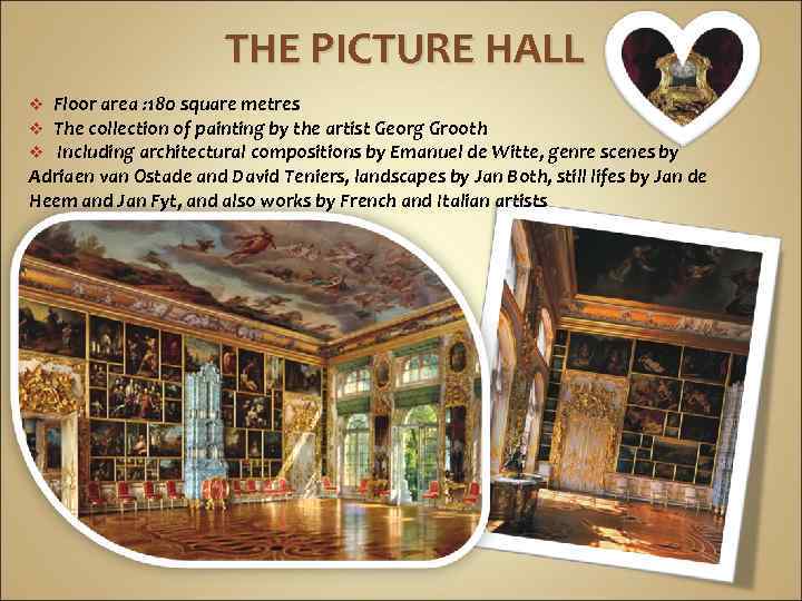  THE PICTURE HALL Floor area : 180 square metres The collection of painting