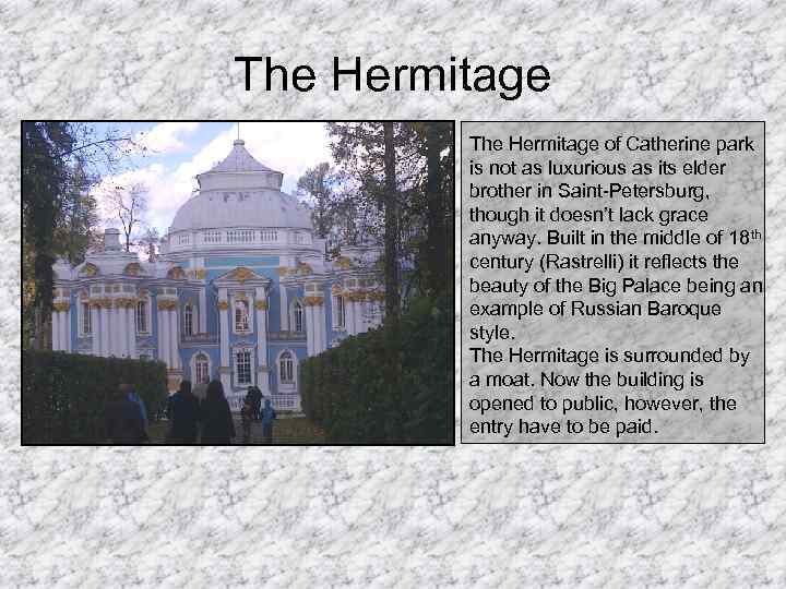 The Hermitage of Catherine park is not as luxurious as its elder brother in