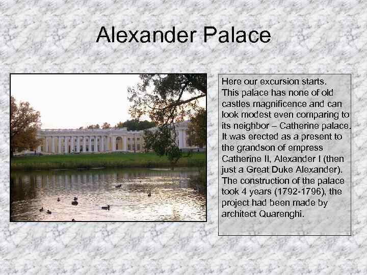 Alexander Palace Here our excursion starts. This palace has none of old castles magnificence