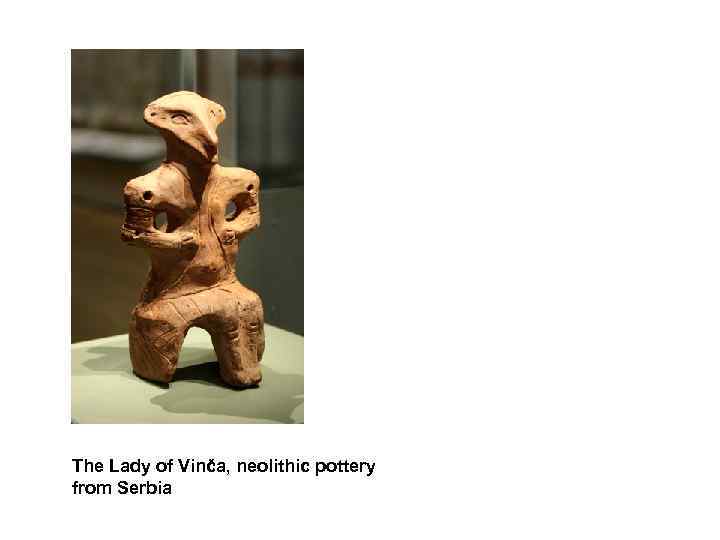 The Lady of Vinča, neolithic pottery from Serbia 