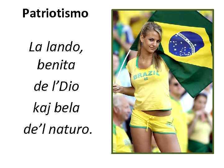 Patriotismo La lando, benita de l’Dio kaj bela de’l naturo. 