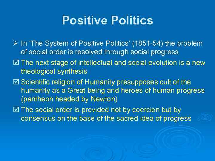 Positive Politics Ø In ‘The System of Positive Politics’ (1851 -54) the problem of
