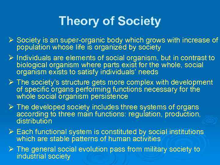 Theory of Society Ø Society is an super-organic body which grows with increase of