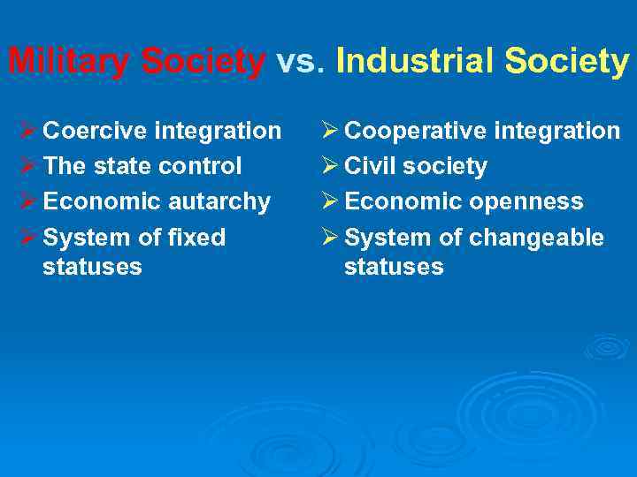 Military Society vs. Industrial Society Ø Coercive integration Ø The state control Ø Economic