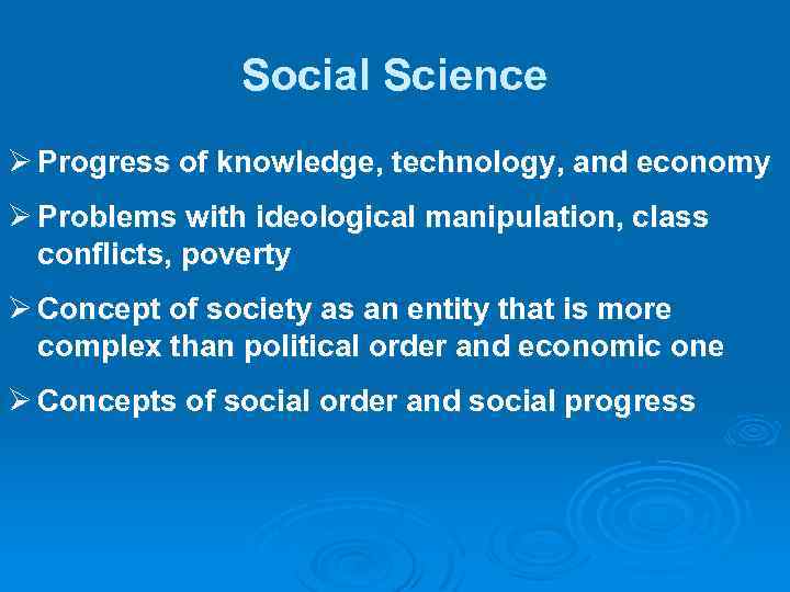 Social Science Ø Progress of knowledge, technology, and economy Ø Problems with ideological manipulation,
