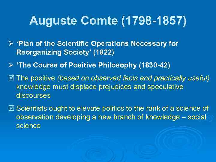 Auguste Comte (1798 -1857) Ø ‘Plan of the Scientific Operations Necessary for Reorganizing Society’