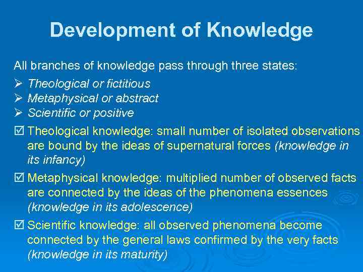 Development of Knowledge All branches of knowledge pass through three states: Ø Theological or