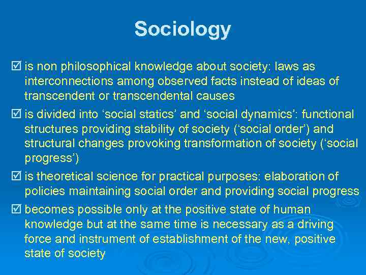 Sociology þ is non philosophical knowledge about society: laws as interconnections among observed facts