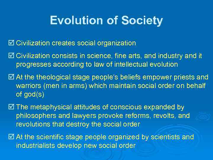 Evolution of Society þ Civilization creates social organization þ Civilization consists in science, fine