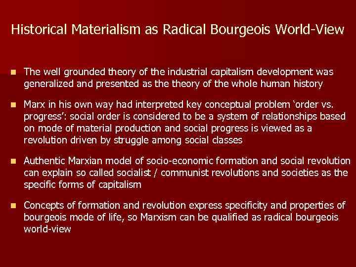 Historical Materialism as Radical Bourgeois World-View n The well grounded theory of the industrial