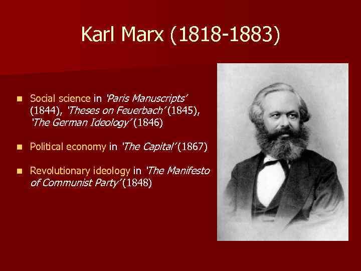 Karl Marx (1818 -1883) n Social science in ‘Paris Manuscripts’ (1844), ‘Theses on Feuerbach’
