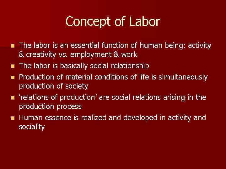Concept of Labor n n n The labor is an essential function of human