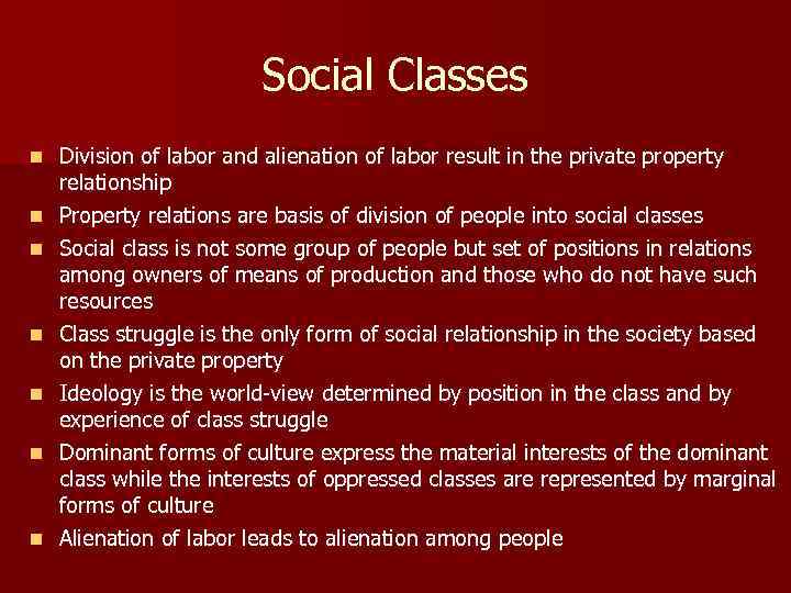 Social Classes n n n n Division of labor and alienation of labor result