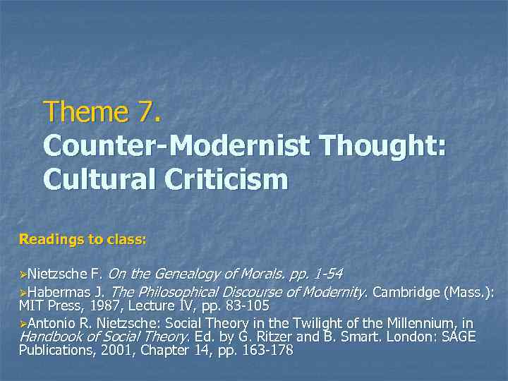 Theme 7. Counter-Modernist Thought: Cultural Criticism Readings to class: F. On the Genealogy of
