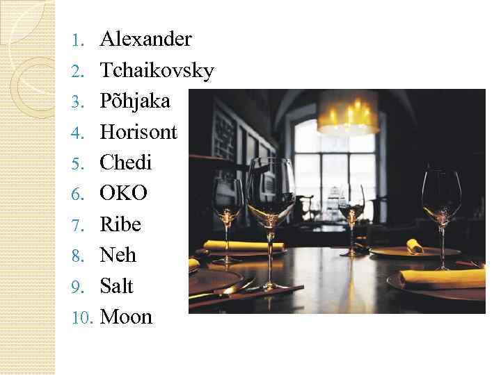 Alexander 2. Tchaikovsky 3. Põhjaka 4. Horisont 5. Chedi 6. OKO 7. Ribe 8.