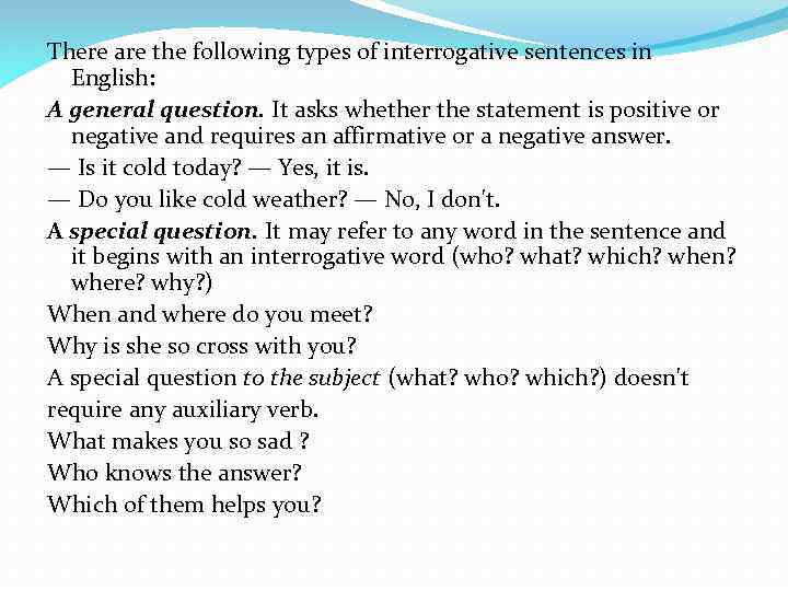 There are the following types of interrogative sentences in English: A general question. It