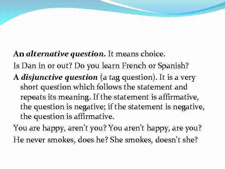 An alternative question. It means choice. Is Dan in or out? Do you learn