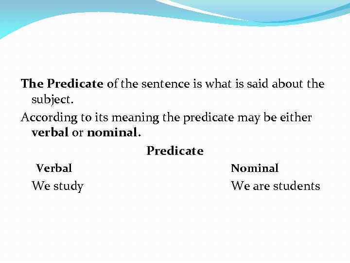 The Predicate of the sentence is what is said about the subject. According to