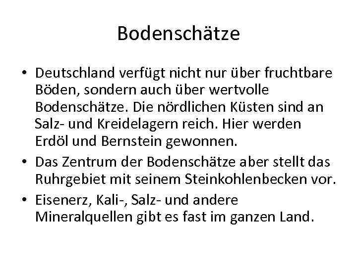 Bodenschätze • Deutschland verfügt nicht nur über fruchtbare Böden, sondern auch über wertvolle Bodenschätze.