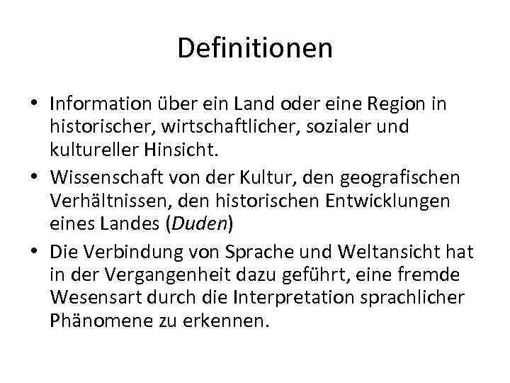 Definitionen • Information über ein Land oder eine Region in historischer, wirtschaftlicher, sozialer und