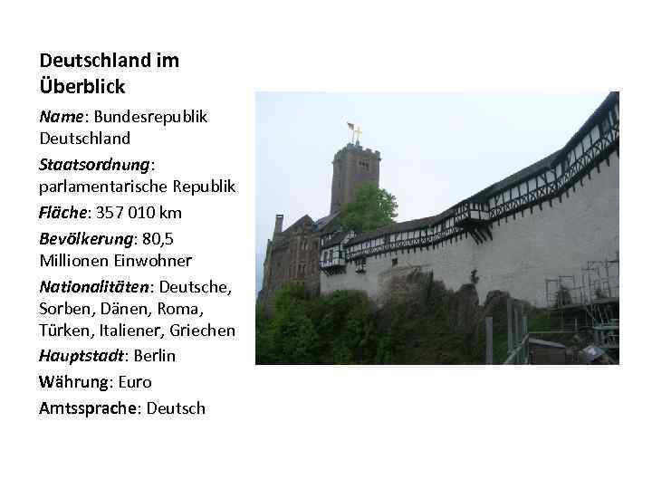 Deutschland im Überblick Name: Bundesrepublik Deutschland Staatsordnung: parlamentarische Republik Fläche: 357 010 km Bevölkerung: