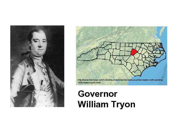 http: //www. historykat. com/US/census/1800/second-census-united-states-north-carolina 1800 -wake-county. html Governor William Tryon 