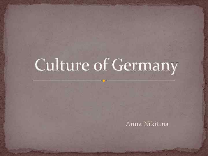 Culture of Germany Anna Nikitina 
