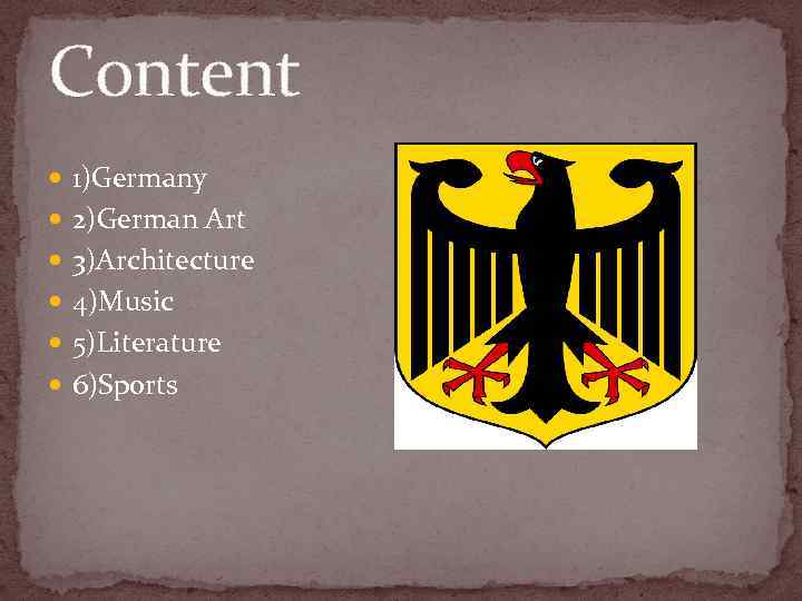 Content 1)Germany 2)German Art 3)Architecture 4)Music 5)Literature 6)Sports 