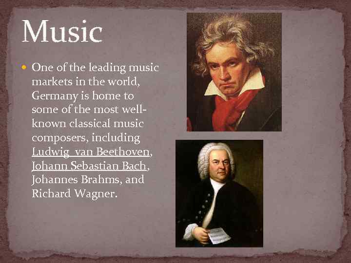 Music One of the leading music markets in the world, Germany is home to