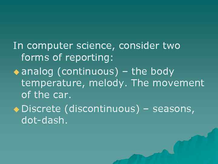 In computer science, consider two forms of reporting: u analog (continuous) – the body