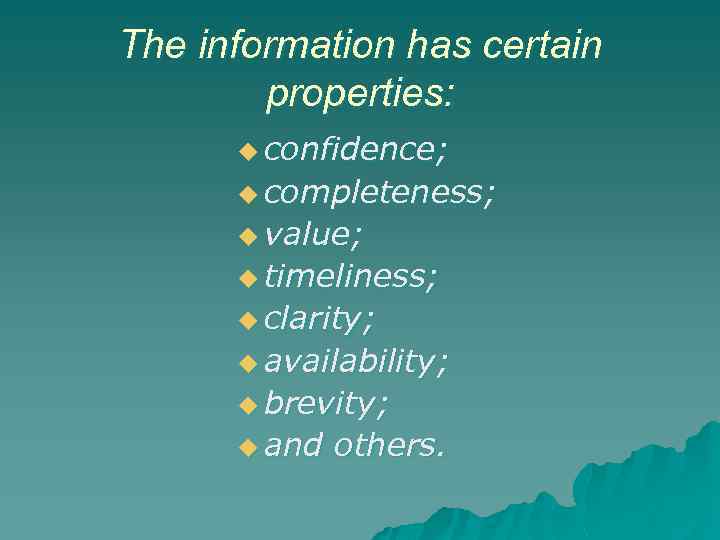 The information has certain properties: u confidence; u completeness; u value; u timeliness; u