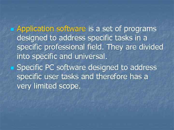 n n Application software is a set of programs designed to address specific tasks