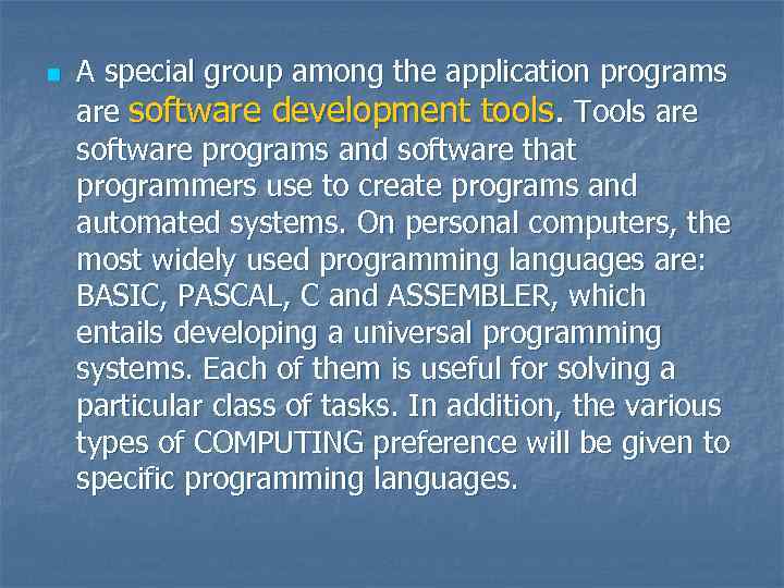 n A special group among the application programs are software development tools. Tools are