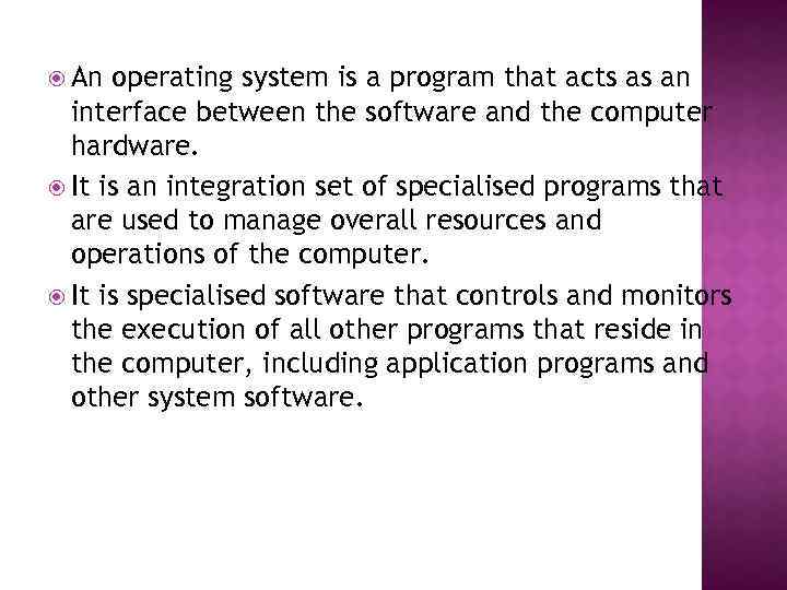  An operating system is a program that acts as an interface between the