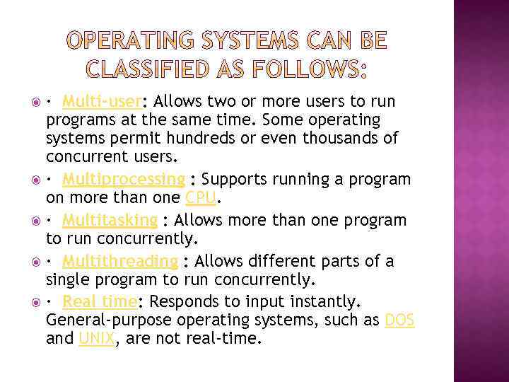 · Multi-user: Allows two or more users to run programs at the same time.