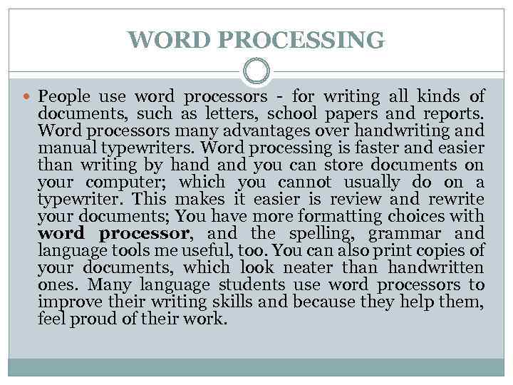 WORD PROCESSING People use word processors - for writing all kinds of documents, such