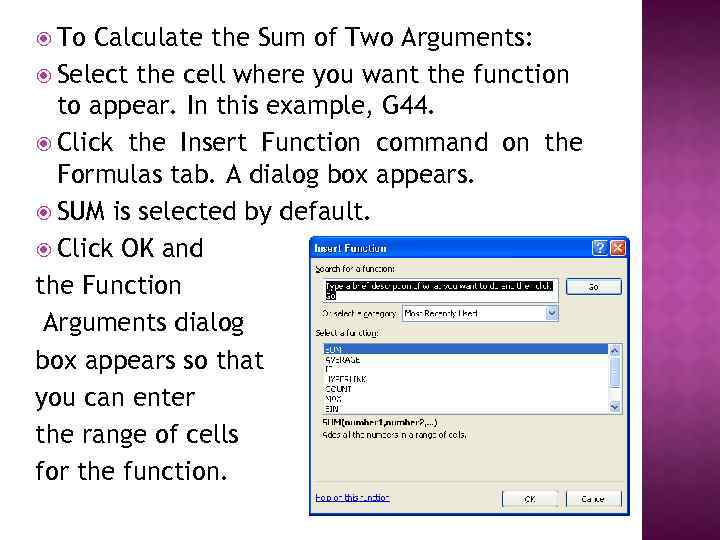  To Calculate the Sum of Two Arguments: Select the cell where you want