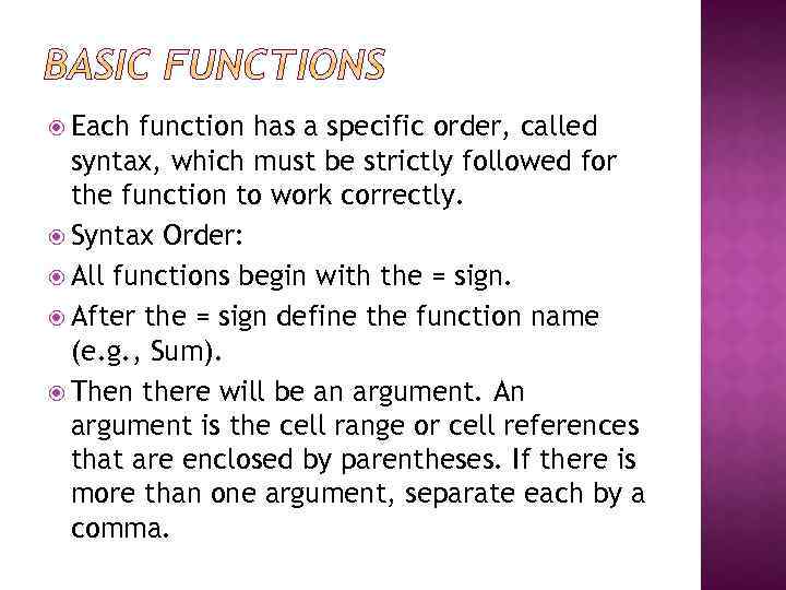  Each function has a specific order, called syntax, which must be strictly followed
