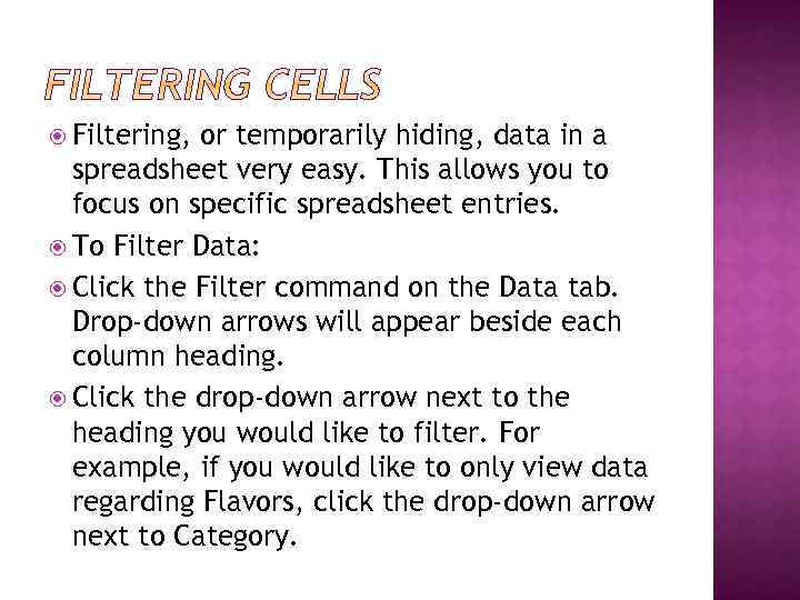  Filtering, or temporarily hiding, data in a spreadsheet very easy. This allows you