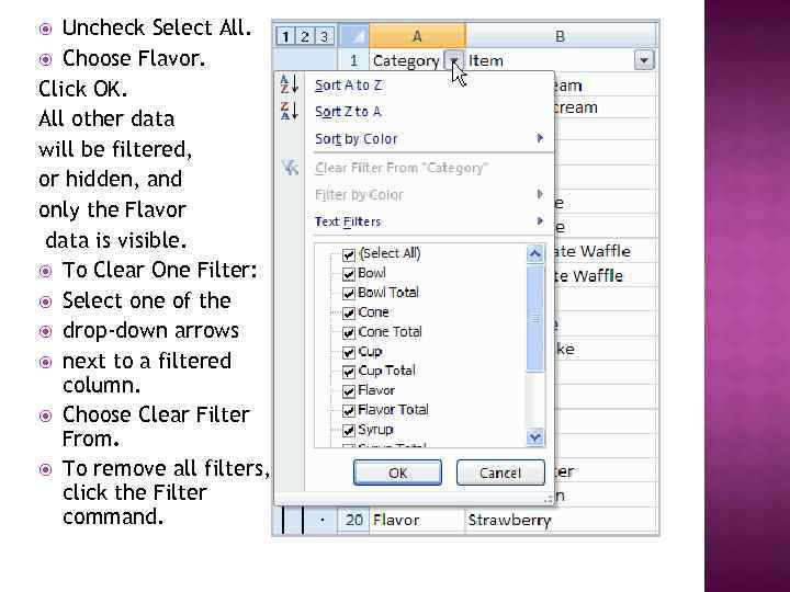 Uncheck Select All. Choose Flavor. Click OK. All other data will be filtered, or