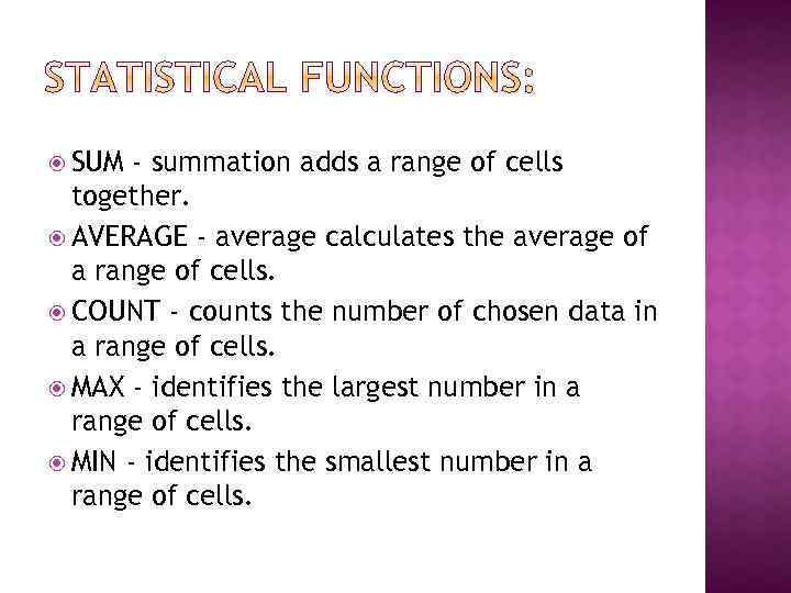  SUM - summation adds a range of cells together. AVERAGE - average calculates