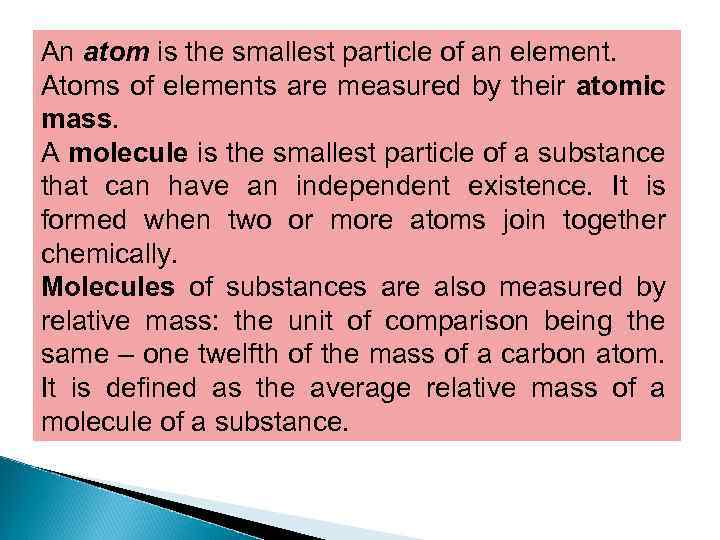 An atom is the smallest particle of an element. Atoms of elements are measured