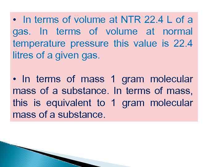  • In terms of volume at NTR 22. 4 L of a gas.