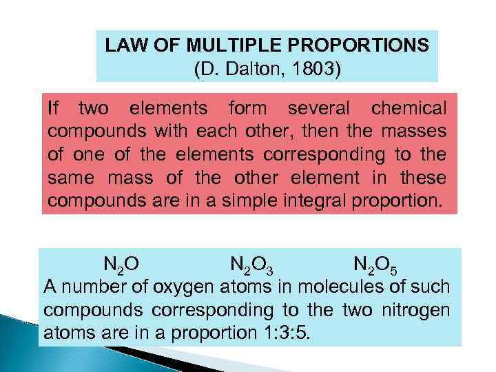 LAW OF MULTIPLE PROPORTIONS (D. Dalton, 1803) If two elements form several chemical compounds