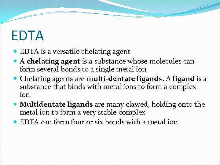 EDTA is a versatile chelating agent A chelating agent is a substance whose molecules