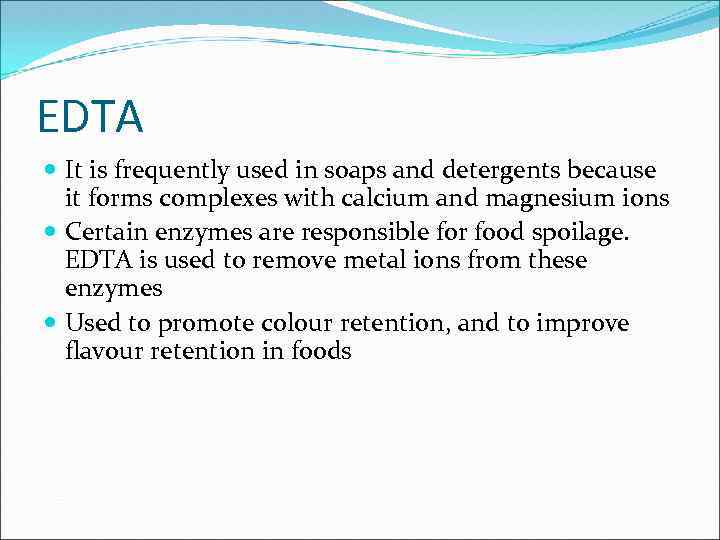 EDTA It is frequently used in soaps and detergents because it forms complexes with