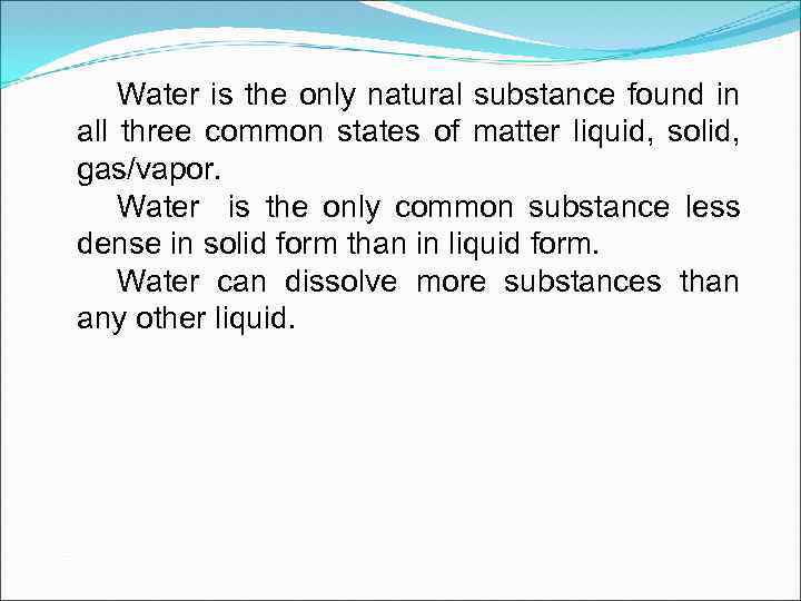 Water is the only natural substance found in all three common states of matter