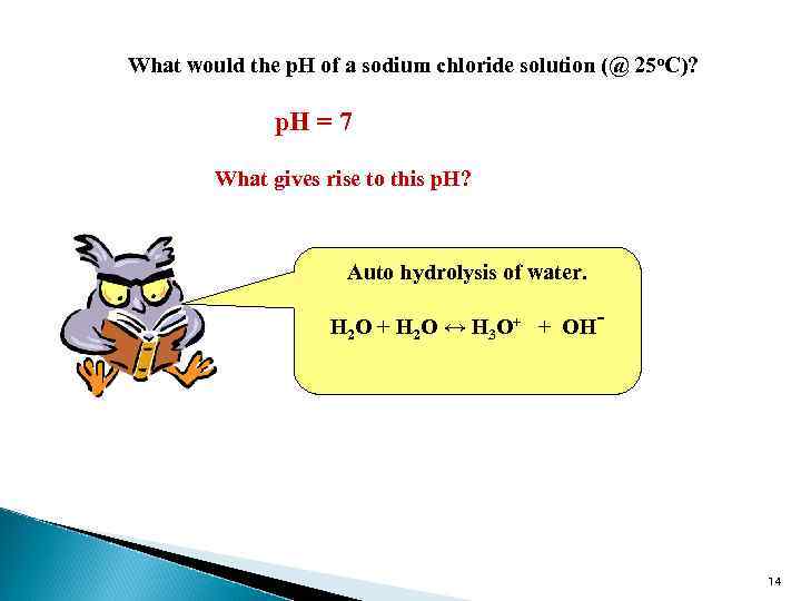 What would the p. H of a sodium chloride solution (@ 25 o. C)?